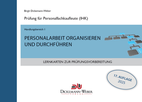Lernkarten f&uuml;r die Pr&uuml;fung zur Personalfachkauffrau/mann: Handlungsbereich 1 - Personalarbeit organisieren und durchf&uuml;hren - Birgit Dickemann-Weber