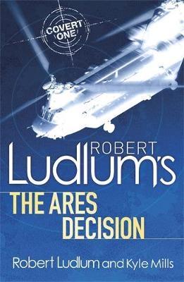 Robert Ludlum's The Ares Decision - Kyle Mills, Robert Ludlum