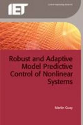 Robust and Adaptive Model Predictive Control of Nonlinear Systems -  Veronica Adetola,  Darryl DeHaan,  Martin Guay