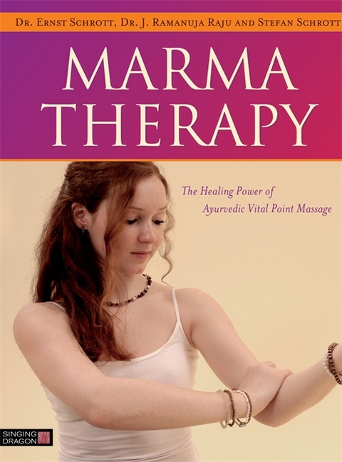 Marma Therapy -  Dr J. Ramanuja Raju,  Dr Ernst Schrott,  Stefan Schrott