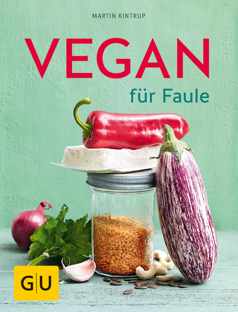Vegan f&uuml;r Faule - Martin Kintrup