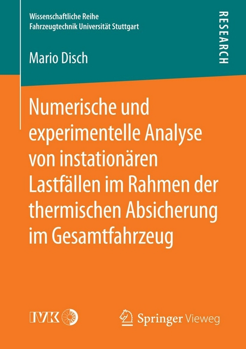 Numerische und experimentelle Analyse von instation&auml;ren Lastf&auml;llen im Rahmen der thermischen Absicherung im Gesamtfahrzeug -  Mario Disch