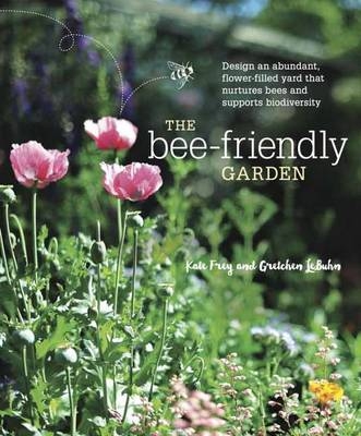 Bee-Friendly Garden -  Kate Frey,  Gretchen LeBuhn