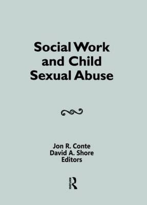 Social Work and Child Sexual Abuse -  Jon Conte,  David A Shore