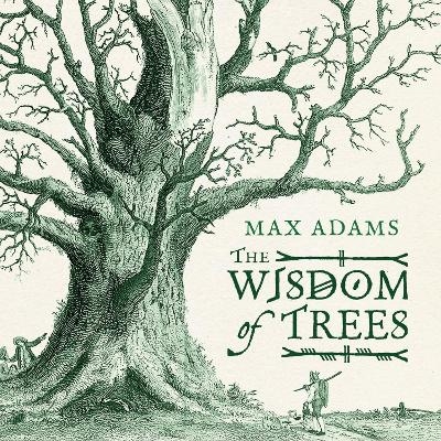 The Wisdom of Trees - Max Adams