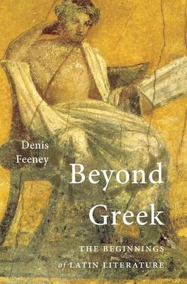 Beyond Greek -  Denis Feeney