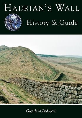 Hadrian's Wall - Guy de la Bedoyere