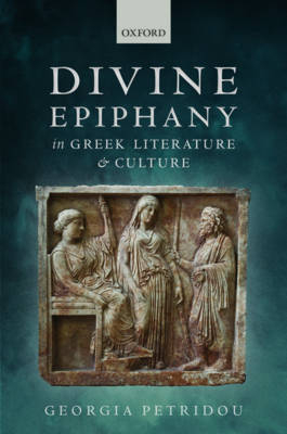 Divine Epiphany in Greek Literature and Culture -  Georgia Petridou