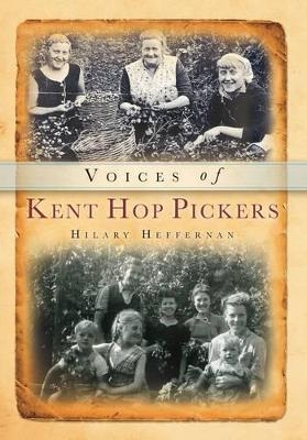 Voices of Kent Hop Pickers - Hilary Heffernan