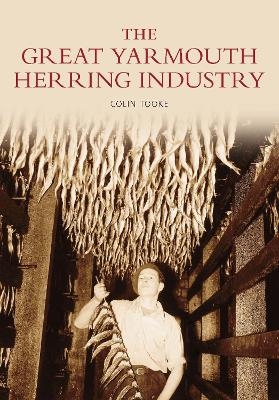 The Great Yarmouth Herring Industry - Colin Tooke