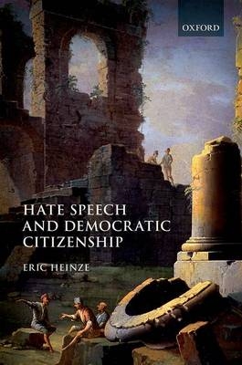Hate Speech and Democratic Citizenship -  Eric Heinze