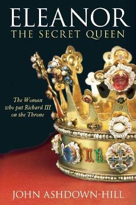 Eleanor: The Secret Queen - John Ashdown-Hill