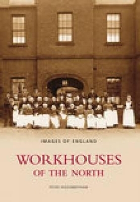 Workhouses of the North - Peter Higginbotham
