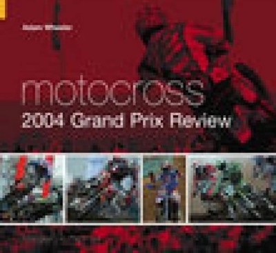 Motocross 2004 Grand Prix Review - Adam Wheeler