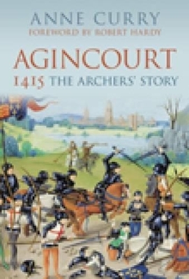 Agincourt 1415: The Archers' Story - Anne Curry