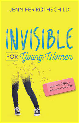 Invisible for Young Women -  Jennifer Rothschild