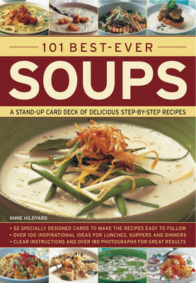 101 Best-ever Soups: a Stand-up Card Deck of Delicious Step-by-step Recipes - Anne Hildyard
