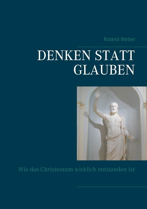 Denken statt glauben - Roland Weber