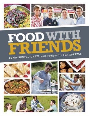 Food with Friends -  The Sorted Crew,  Ben Ebbrell