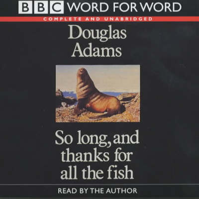 So Long, and Thanks for All the Fish - Douglas Adams