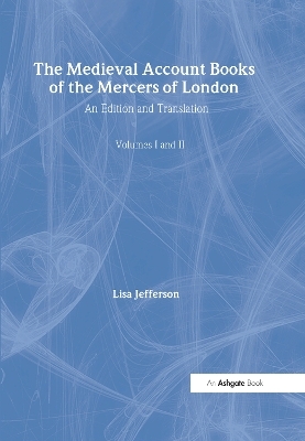 The Medieval Account Books of the Mercers of London - Lisa Jefferson