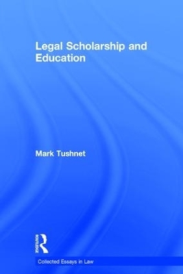 Legal Scholarship and Education - Mark Tushnet