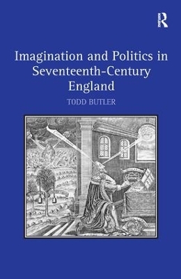 Imagination and Politics in Seventeenth-Century England - Todd Butler