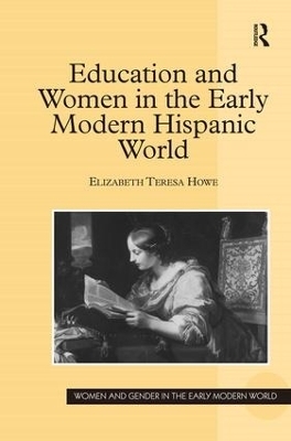 Education and Women in the Early Modern Hispanic World - Elizabeth Teresa Howe
