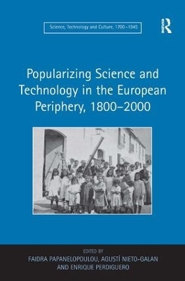 Popularizing Science and Technology in the European Periphery, 1800–2000 - Faidra Papanelopoulou