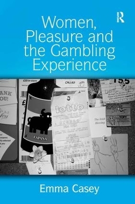 Women, Pleasure and the Gambling Experience - Emma Casey