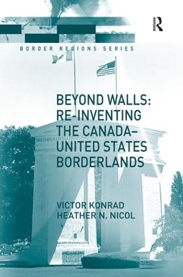 Beyond Walls: Re-inventing the Canada-United States Borderlands - Victor Konrad, Heather Nicol