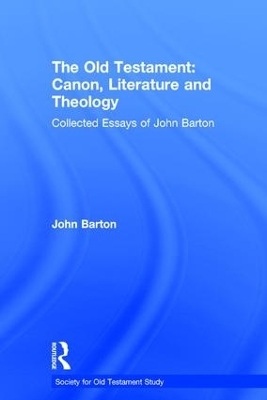 The Old Testament: Canon, Literature and Theology - John Barton