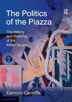 The Politics of the Piazza - Eamonn Canniffe