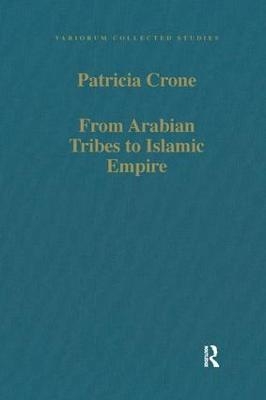 From Arabian Tribes to Islamic Empire - Patricia Crone