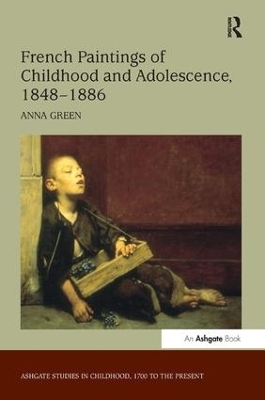 French Paintings of Childhood and Adolescence, 1848&ndash;1886 - Anna Green