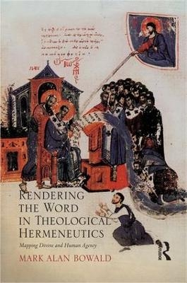 Rendering the Word in Theological Hermeneutics - Mark Alan Bowald