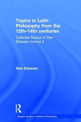 Topics in Latin Philosophy from the 12th&ndash;14th centuries - Sten Ebbesen