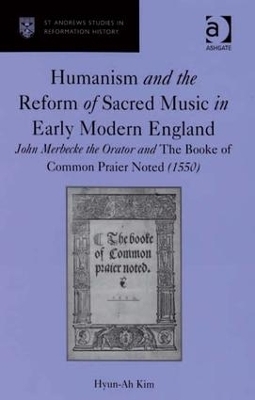 Humanism and the Reform of Sacred Music in Early Modern England - Hyun-Ah Kim