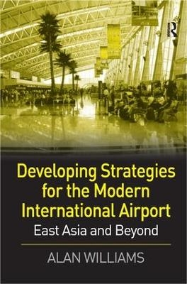 Developing Strategies for the Modern International Airport - Alan Williams