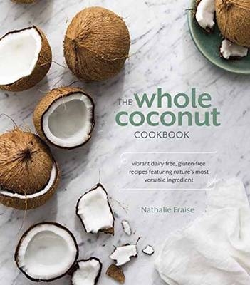 Whole Coconut Cookbook -  Nathalie Fraise