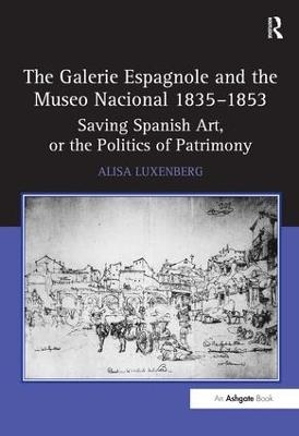 The Galerie Espagnole and the Museo Nacional 1835&ndash;1853 - Alisa Luxenberg