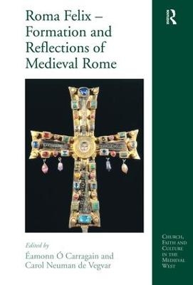 Roma Felix – Formation and Reflections of Medieval Rome - 