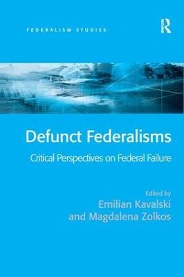 Defunct Federalisms - Emilian Kavalski, Magdalena Zolkos