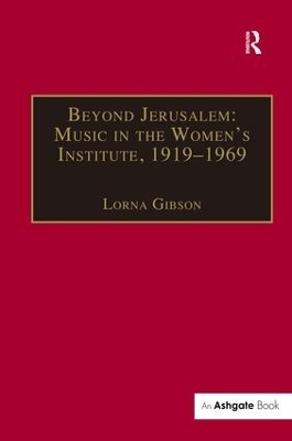 Beyond Jerusalem: Music in the Women's Institute, 1919-1969 - Lorna Gibson