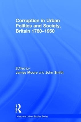 Corruption in Urban Politics and Society, Britain 1780–1950 - John Smith