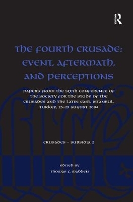 The Fourth Crusade: Event, Aftermath, and Perceptions - 