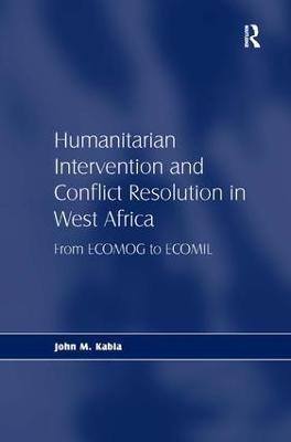 Humanitarian Intervention and Conflict Resolution in West Africa - John M. Kabia