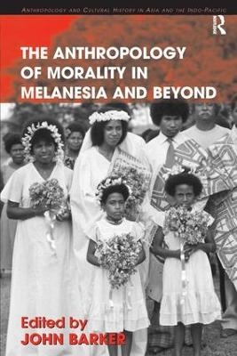 The Anthropology of Morality in Melanesia and Beyond - 