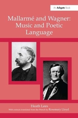 Mallarm&eacute; Wagner: Music and Poetic Language - Heath Lees