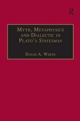Myth, Metaphysics and Dialectic in Plato's Statesman - David A. White